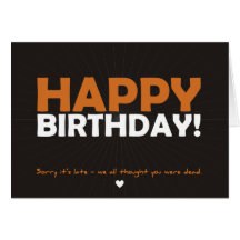 Happy Birthday (thought you were dead) Cards
