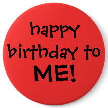 "happy birthday to ME!" button by rubymonkey "happy birthday to ME!" button