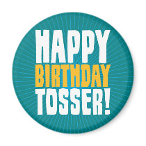Happy Birthday Tosser Fridge Magnet