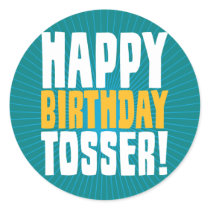 Happy Birthday Tosser Round Stickers