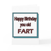 Happy Birthday You Old Fart cards by thebirthdayparty Happy Birthday You Old Fart cards