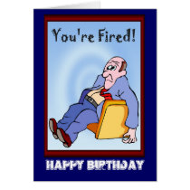 Happy Birthday, You're fired Cards