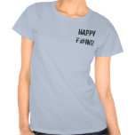 Happy F#ing! T Shirts