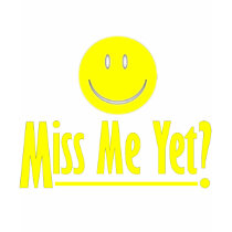 Happy Face: Miss Me Yet? Tee Shirt