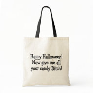 Happy Halloween Give Me All Your Candy Bitch bag