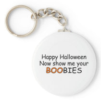 Happy Halloween Now Show Me Your Boobies Keychains