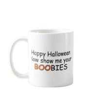 Happy Halloween Now Show Me Your Boobies Coffee Mug