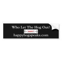 Happy Hog Speaks! copy, Who Let The Hog Out?, h... bumper stickers