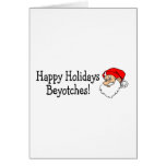Happy Holidays Beyotches Greeting Card