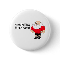 Happy Holidays Bitches (Santa) buttons by TeeZazzle Happy Holidays Bitches (Santa) buttons
