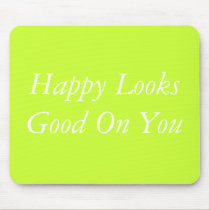 Happy Looks Good On You mousepads