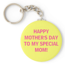 HAPPY MOTHER'S DAY TO MY SPECIAL MOM! keychains