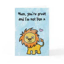 Happy Mothers Day - You're great and I'm not lion Greeting Card