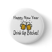 Happy New Year Drink Up Bitches Beer buttons