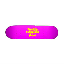 Happy Positive Mothers & Moms  Worlds Happiest Mom Skate Boards