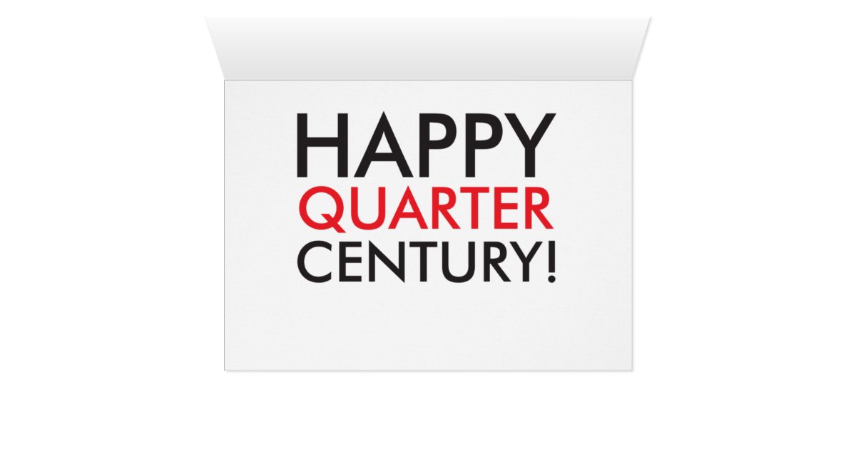 Happy Quarter Century Birthday Card | Zazzle
