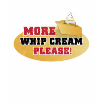Happy Thanksgiving Day - More Whip Cream Please! t-shirts