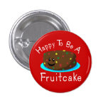 Happy to be a Fruitcake Pins