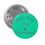 Happy to be Unzipped Pinback Buttons