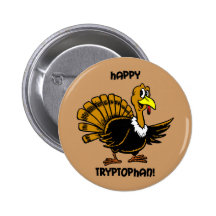 Happy tryptophan Thanksgiving Pinback Buttons