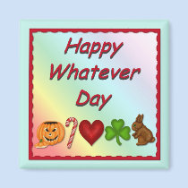 Happy Whatever Day magnets