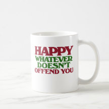 Happy Whatever doesnt offend you Mugs