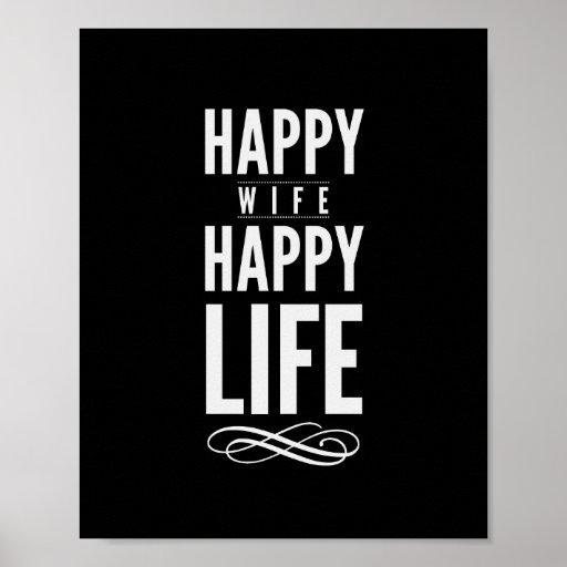 http://rlv.zcache.com/happy_wife_happy_life_quote_print_black_and_white_poster-r3eb040b8083b4a47811a36329653d3f1_wva_8byvr_512.jpg