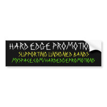 HARD EDGE PROMOTIONS, SUPPORTING UNSIGNED BANDS... bumper stickers