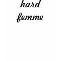 hard femme t-shirts