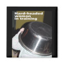 Hard-headed Woman Magnet
                                                magnet