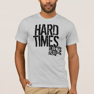 these are hard times t shirt