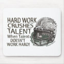 Hard Work Crushes Talent Mousepad by fantasyfootball Hard Work Crushes Talent Mousepad