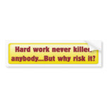 "Hard Work Never Killed Anybody" Bumper Sticker