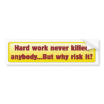 "Hard Work Never Killed Anybody" Bumper Sticker bumper stickers