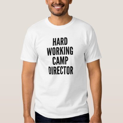 Hard Working Camp Director Tee Shirt