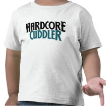 Hardcore Cuddler Tee Shirts