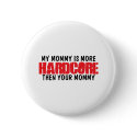 Hardcore Mom buttons by TheFamousLabel Hardcore Mom buttons