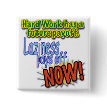 Hardwork has a future payoff... buttons by Jack_of_Arts Hardwork has a future payoff... buttons