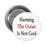 Harming The Ocean Is Not Cool Buttons