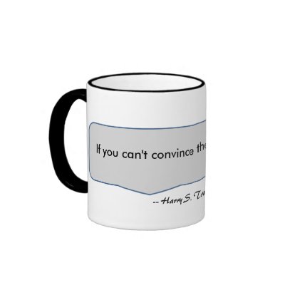 harry truman quotes. Harry Truman Quote If you canamp;#39;t convince, confuse Coffee Mug by