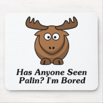 Has Anyone Seen Palin? I'm Bored mousepads