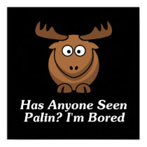 Has Anyone Seen Palin? I'm Bored posters