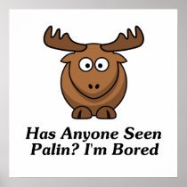 Has Anyone Seen Palin? I'm Bored Print