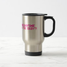 Has anyone seen the baby? coffee mug