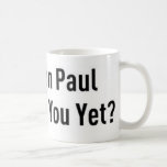 Has Ron Paul Reached You Yet? mugs