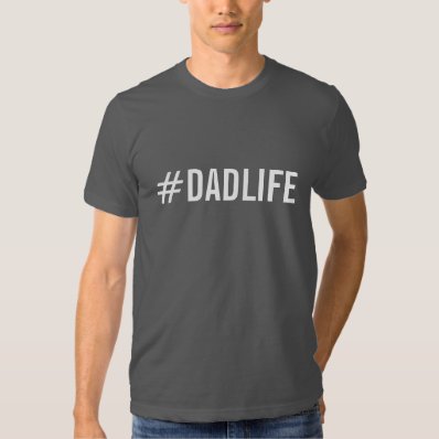 Hashtag Dad Life T-Shirt: #DADLIFE Tee Shirt