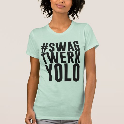 Hashtag Swag Twerk Yolo T Shirt Zazzle