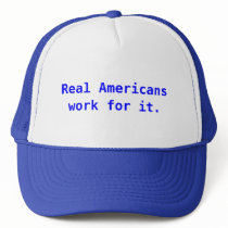 Hat: Real Americans work for it. by RatChat Hat: Real Americans work for it.