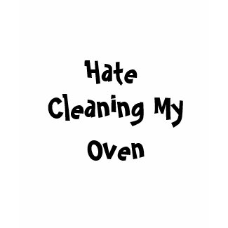 Hate Cleaning My Oven Shirt