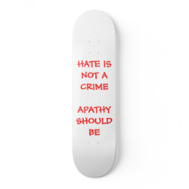 HATE IS NOT A CRIMEAPATHY SHOULD BE skateboards